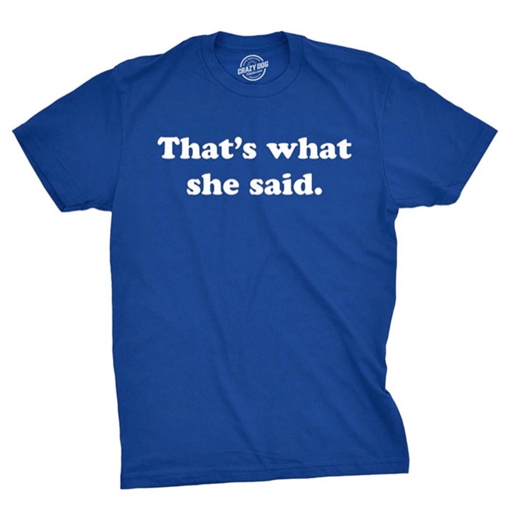The Office “That’s what she said.” t-shirt